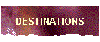 DESTINATIONS